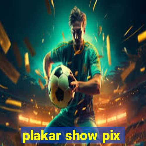 plakar show pix